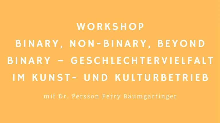 Workshop Beyond Binary - Geschlechtervielfalt im Kunst- und Kulturbereich mit Dr. Persson Baumgartinger