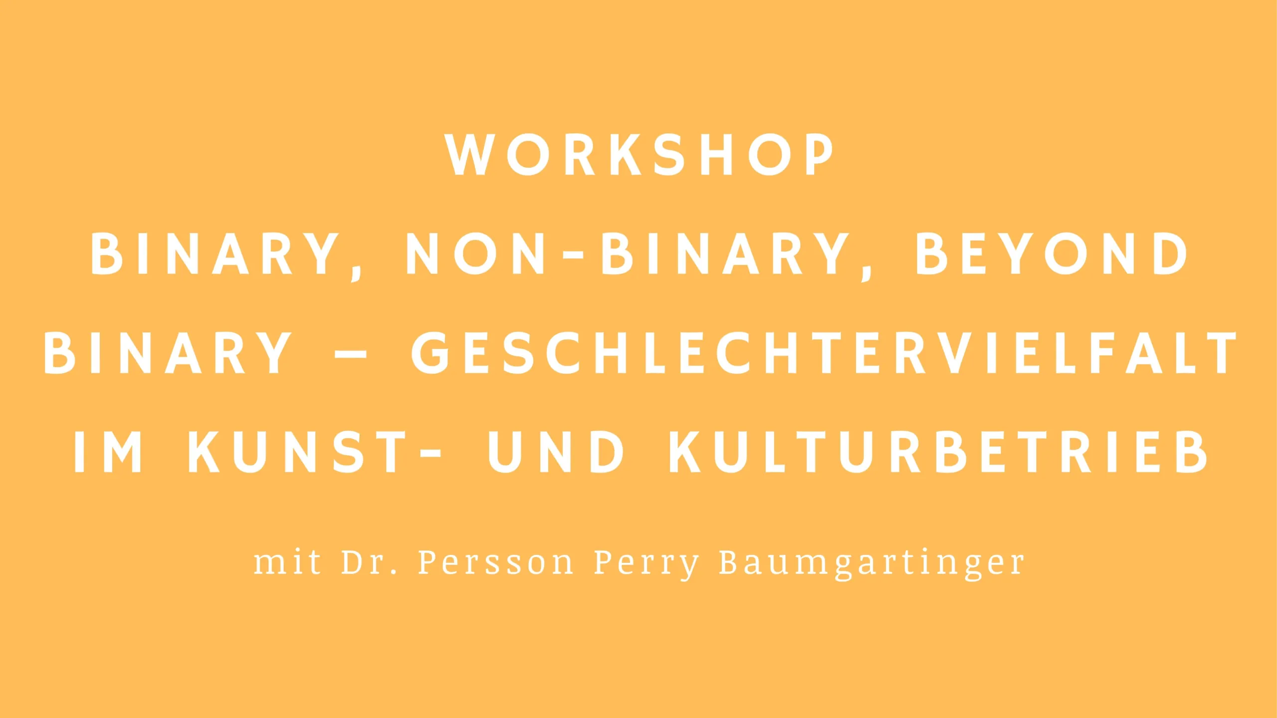 Workshop Beyond Binary - Geschlechtervielfalt im Kunst- und Kulturbereich mit Dr. Persson Baumgartinger